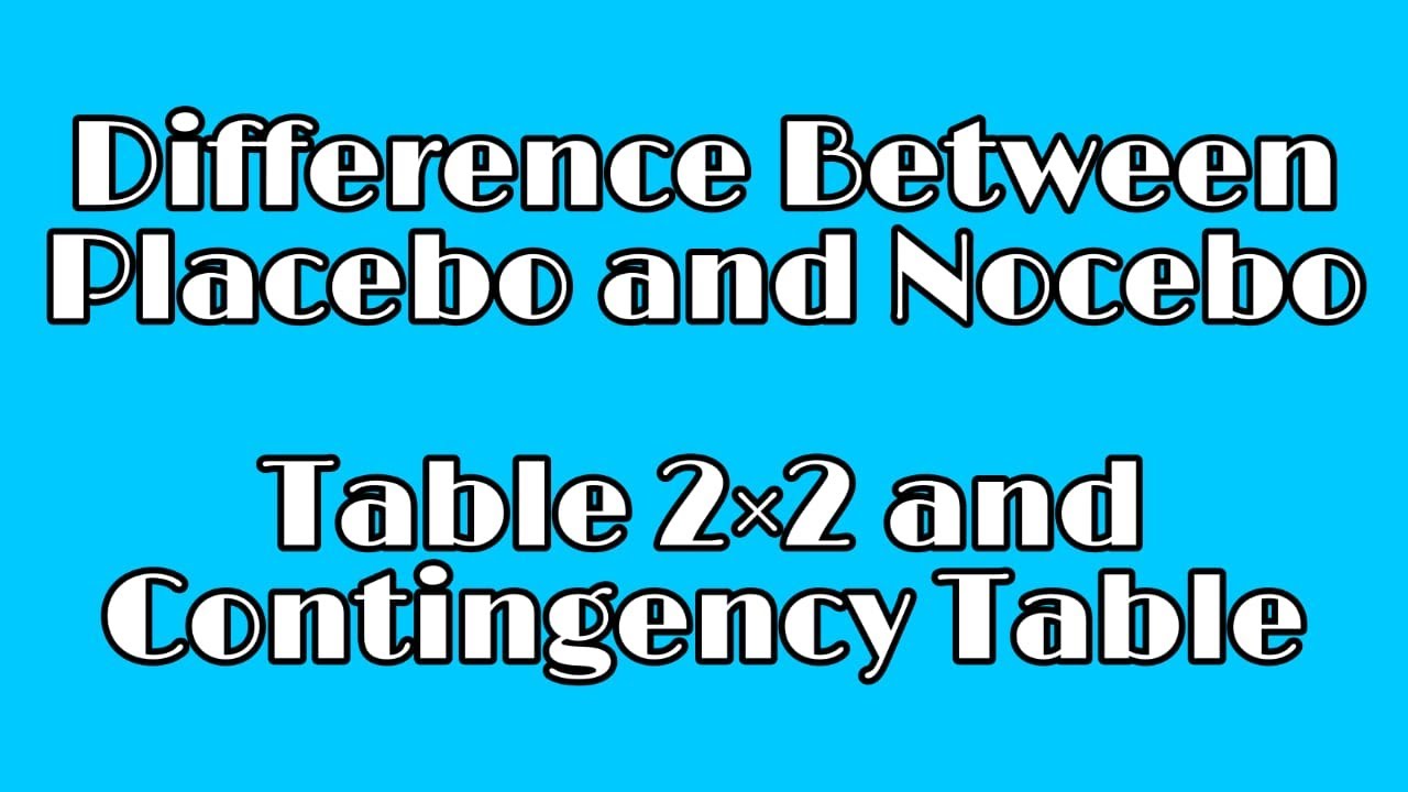||difference between placebo and nocebo||table 2×2 and contingency table||